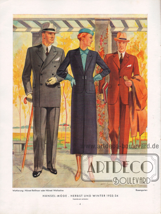 Je ein doppelreihiger und ein einreihiger Sakkoanzug für Herren sowie ein mondänes Straßenkostüm für die Dame in der modernen Fasson der kommenden Herbst- und Winter Saison 1933/34.
Wattierung: Hänsel-Roßhaar oder Hänsel-Wollastine. Darstellung der Modelle im herbstlichen Rosengarten von Forst (Lausitz).
Illustration/Zeichnung: Harald Schwerdtfeger (1888-1956).