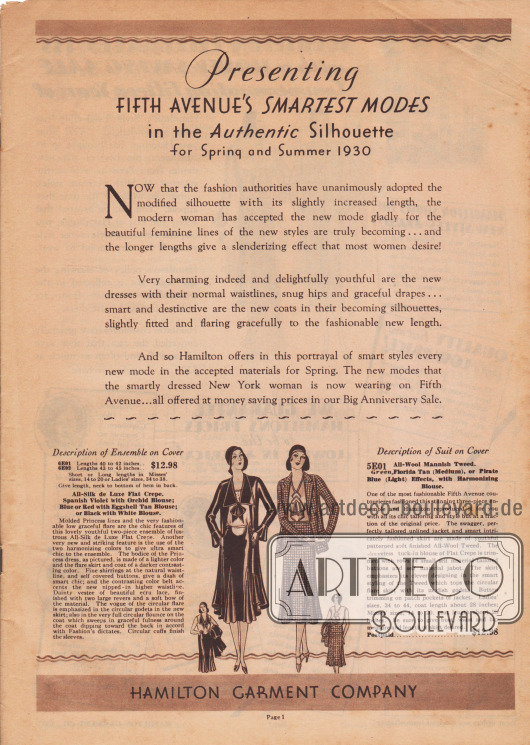 „Wir präsentieren die schicksten Modelle der Fifth Avenue in der authentischen Modelinie für Frühjahr und Sommer 1930.
Nun, da die Modedesigner und Fachleute die modifizierte Silhouette mit ihrer leicht verlängerten Rocklänge unisono übernommen haben, hat die moderne Frau die neue Mode aufgrund der wunderschönen, weiblichen Linien und der neuen, äußerst kleidsamen Modelle gerne angenommen… und die längeren Röcke haben einen verschlankenden Effekt, den die meisten Frauen gerne erreichen möchten!
In der Tat entzückend und reizvoll jugendlich sind die neuen Kleider mit ihrer natürlichen Taillierung, ihren passgenauen Hüften und anmutigen Drapierungen… elegant und apart zeigen sich die neuen Mäntel in ihrer ansprechenden, leicht taillierten Linie und ihrem anmutigen Faltenwurf in der modisch neuen Länge.
Und deshalb bietet Hamilton im seinem Katalogangebot von schicken Modellen jede modische Neuheit in den bevorzugten Stoffen des Frühlings. Die neuen Modelle, die jede elegante New Yorkerin auf der Fifth Avenue jetzt trägt… werden alle hier in unserem großen Jubiläumsverkauf zu günstigen Sparpreisen angeboten.“
(engl. „Presenting Fifth Avenue’s Smartest Modes in the Authentic Silhouette for Spring and Summer 1930.
Now that the fashion authorities have unanimously adopted the modified silhouette with its slightly increased length, the modern woman has accepted the new mode gladly for the beautiful feminine lines of the new styles are truly becoming… and the longer lengths give a slenderizing effect that most women desire!
Very charming indeed and delightfully youthful are the new dresses with their normal waistlines, snug hips and graceful drapes… smart and destinctive are the new coats in their becoming silhouettes, slightly fitted and flaring gracefully to the fashionable new length.
And so Hamilton offers in this portrayal of smart styles every new mode in the accepted materials for Spring. The new modes that the smartly dressed New York woman is now wearing on Fifth Avenue… all offered at money saving prices in our Big Anniversary Sale.“)
Unten befinden sich die Artikelbeschreibungen der Ensembles auf der Titelseite.
