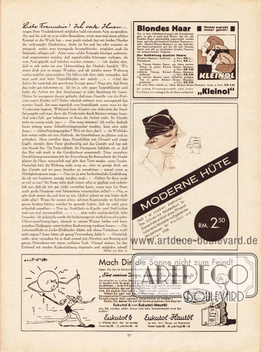 Artikel:
O. V., Liebe Freundin! Ich rate Ihnen...
Werbung:
Kleinol, Haarshampoo (Haartönungen);
Zeitschrift "Moderne Hüte" für Herbst und Winter 1934;
Eukutol, Hautcreme gegen Sonnenbrand.