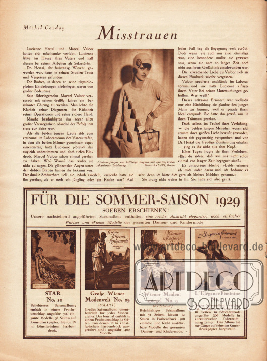 Artikel:
Corday, Michel, Misstrauen. (Autorisierte Übersetzung von Alice Neumann).
Eingebettet in den Text ist eine Modefotografie mit der Bilderklärung „Frühjahrsjumper aus hellbeige Angora mit aparter, braun schattierter Zeichnung“.
Foto: Atelier Balázs, Berlin.
Werbung:
Eigenwerbung des Verlages für die Sommer-Saison 1929. Die Titel der Modezeitschriften sind „Star“, „Große Wiener Modenwelt“, „Wiener Modenspiegel“ und „L'Elégance Feminine“ und beinhalten Damen- und Kindermode und jeweils bis zu 20 Seiten in künstlerischem Farbendruck.