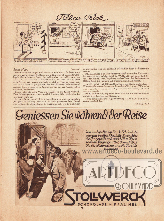 Artikel:
Roda Roda, Benno Henna.
Darüber befindet sich eine gezeichnete Geschichte namens „Tillas Trick“, die als Werbung für nach Lyon-Schnitten gefertigten Kleidern gedacht ist; Zeichnung: Hans Kossatz (1901-1985).
Werbung:
Stollwerk Schokolade und Pralinen.
Illustration: Felix Schwormstädt (1870-1938).