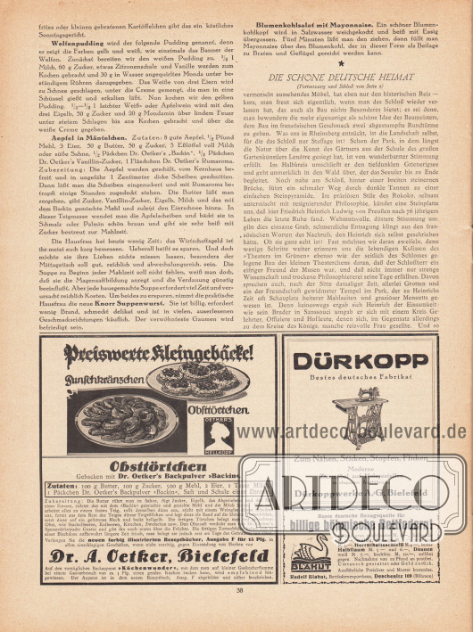 Artikel:
O. V., Die Küche des Monats (Welfenpudding, Äpfel in Mäntelchen, Blumenkohlsalat mit Mayonnaise);
o. V., Die schöne deutsche Heimat. Rheinsberg – Das Schloss eines Vergessenen.
Werbung:
„Preiswerte Kleingebäcke!“ Punschkränzchen oder Obsttörtchen gebacken mit Dr. Oetker’s Backpulver „Backin“ (Marke: Oetker’s Hellkopf), Dr. A. Oetker, Bielefeld;
Dürkopp Nähmaschinen– zum Nähen, Sticken, Stopfen, Flicken, Dürkoppwerke A. G., Bielefeld;
„Beste deutsche Bezugsquelle für billige böhmische Bettfedern!“, Rudolf Blahut, Bettfedernexporthaus, Deschenitz 109 (Böhmen).