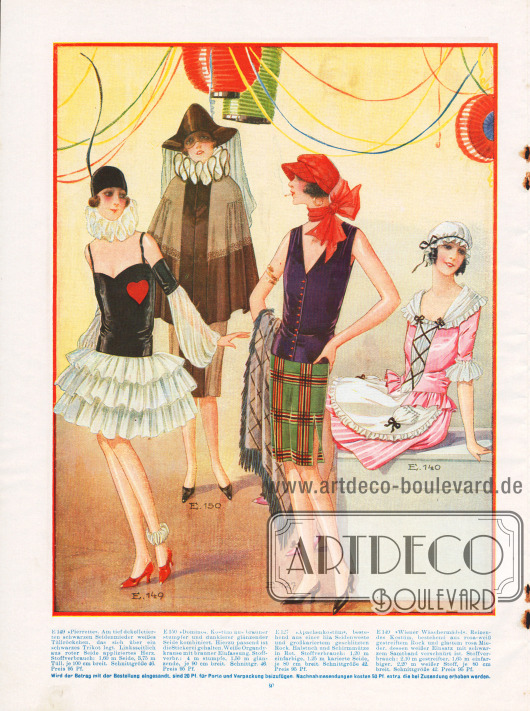 Karnevalskostüme für 1928.
E 149: „Pirrette“. Am tief dekolletierten schwarzen Seidenmieder weißes Tüllröckchen, das sich über ein schwarzes Trikot legt. Linksseitlich aus roter Seide appliziertes Herz.
E 150: „Domino“. Kostüm aus brauner, stumpfer und dunklerer glänzender Seide kombiniert. Hierzu passend ist die Stickerei gehalten. Weiße Organdykrause mit brauner Einfassung.
E 127: „Apachenkostüm“. Bestehend aus einer lila Seidenweste und großkariertem geschlitzten Rock. Halstuch und Schirmmütze in Rot.
E 140: „Wiener Waschmädel“. Reizendes Kostüm, bestehend aus rosa-weiß gestreiftem Rock und glattem rosa Mieder, dessen weißer Einsatz mit schwarzem Samtband verschnürt ist.