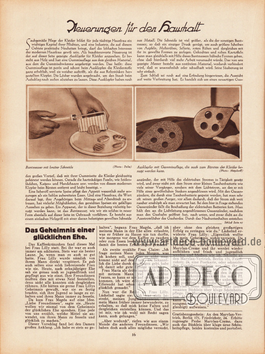 Artikel:
O. V., Neuerungen für den Haushalt.
Der Artikel zeigt zwei Fotografien mit den Erläuterungen „Buntmesser mit breiter Schneide“ sowie „Ausklopfer mit Gummiauflage, die auch zum Bürsten der Kleider benutzt werden kann“; Fotos: Delia; Matzdorff.
Werbung:
Marylan-Creme, Merylan Vertrieb Berlin 171, Friedrichstr. 24.