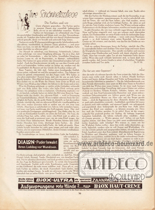 Artikel:
M., Dr. H., Ihre Schönheitspflege (Die Farben und wir);
Parsen, P., Das hat uns einst begeistert! Männergedanken zu Moden von einst.
Werbung:
Dialon-Puder bewahrt Ihren Liebling vor Wundsein;
Biox-Ultra Zahnpasta;
Biox-Haut-Creme.