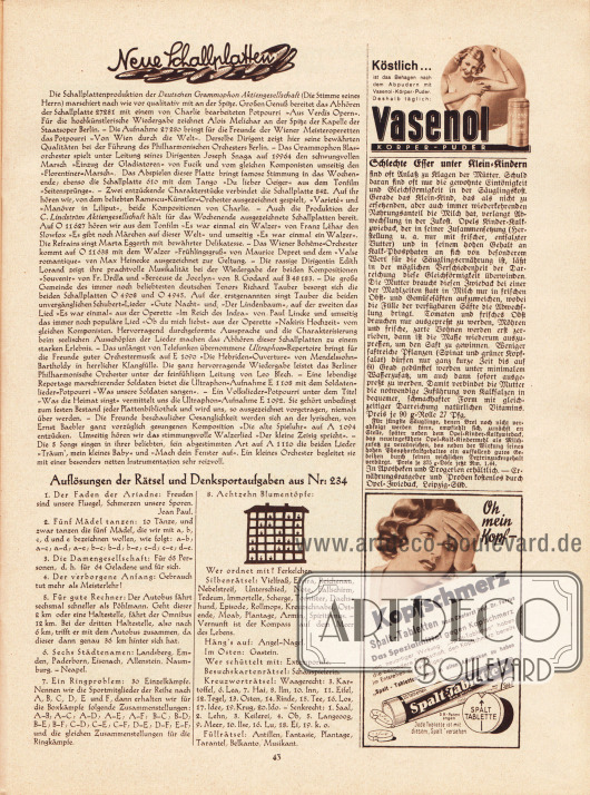 Artikel:
O. V., Neue Schallplatten.
Auflösungen der Rätsel und Denksportaufgaben aus Nr. 234.
Werbung:
Vasenol Körper-Puder, Opel-Zwieback, Leipzig-Süd;
Spalt-Tabletten gegen Kopfschmerz nach Chefarzt Prof. Dr. Ferrua.