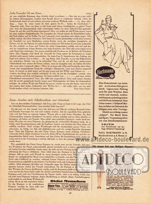 Artikel:
Paula, Anna, Liebe Freundin! Ich rate Ihnen...;
O. V., Junges Aussehen stärkt Selbstbewußtsein und Arbeitskraft.
Werbung:
Hartmann Litina Damenbinden mit Lignocottin-Füllung, Paul Hartmann AG, Heidenheim a.d. Brenz 16;
„Hewalin-Haarentferner“ Marke Antipillox, Laboratorium Wagner, Köln 130, Bayernthalgürtel 32;
Ebus-Tee zur Gewichtsabnahme.