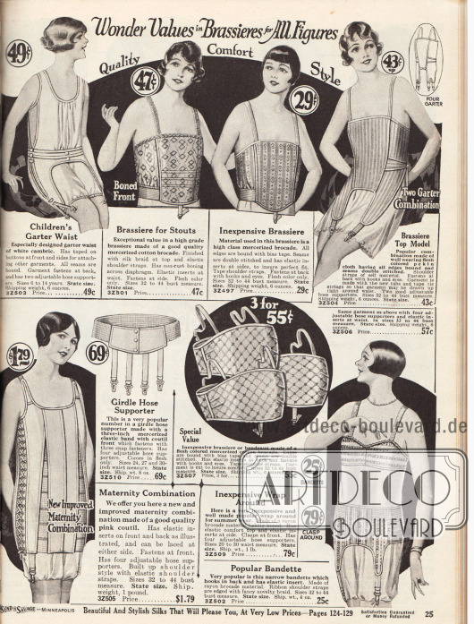 Unterwäsche für junge Mädchen, Frauen, beleibte Damen und werdende Mütter.
Eine Unterhemd-Höschen-Kombination (engl. „garter waist“) aus Batist mit Strumpfbandhaltern für 6 bis 14-jährige Mädchen, zwei tiefgehende Bustiers aus gemustertem Baumwoll-Brokat für stärker gebaute Damen, eine Bustier-Strumpfbandhalter-Kombination aus „pekin cloth“, einem elastischen und bequemen Korsett aus rosa Coutil (robuster, dichtgewebter Baumwollstoff) für werdende Mütter, einem Hüftgürtel mit vier Strumpfbandhaltern aus merzerisiertem, elastischen Band, einem Angebot von drei Büstenhaltern aus merzerisiertem Baumwoll-Brokat für 55 Cent sowie eine zweiteilige und jeweils separat bestellbare Bustier-Hüftgürtelkombination aus Rayon-Brokat.