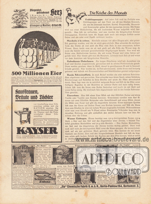 Artikel:
O. V., Die Küche des Monats (Frühlingssuppe, Morcheln à la crême, gebackenes Osterlamm, bunte Schweinefilets, Eiercrême, Wiener Eisbogen).
Werbung:
Samenzucht Gärtnerei Stenger & Rotter, Erfurt M;
Garantol Eierkonservierungsmittel;
Kayser Pfälz Nähmaschinen- und Fahrräder-Fabrik, Kaiserslautern 13 (Pfalz);
„Eta“ Chemische Fabrik GmbH, Berlin-Pankow 264, Borkumstr. 2.