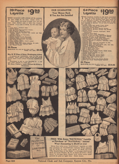 Eine 64- und eine 39-teilige Säuglings-Erstausstattung für 19,98 bzw. 9,98 Dollar bestehend aus Baumwoll-Hemdchen, Bändern aus Flanell, handgehäkelten Babyschuhen, Strick-Jäckchen, Flanell-Jäckchen, weichen, langen Schlafhemdchen und Kleidern, langen Unterröcken (Petticoats) aus Flanell und Nainsook, Unterhemdchen aus Nainsook, bestickten Babykleidern mit Biesen und Rüschen, Baumwoll-Lätzchen mit Wabenmuster, einer Bürste und ein weicher Schwamm, Talkumpuder (Babypuder), Sicherheitsnadeln, Windeln aus Baumwolle („Birdseye Diapers“), einer dreieckigen Steppdecke, Babyhöschen bzw. Windelhöschen aus gummiertem Nainsook sowie einer einseitig gummierten Decke.

Des Weiteren wird unten ein Buch mit dem Titel „The Health Care of the Baby“ (dt. „Die Gesundheitsfürsorge für das Baby“) von Louis Fischer M. D. kostenlos zu jeder gekauften Babyausstattung mitgeliefert.